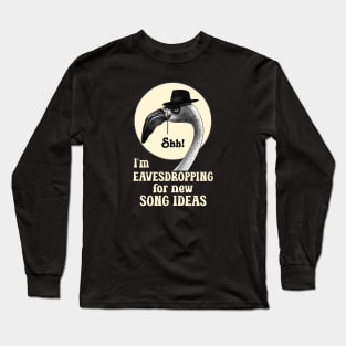 Shh! Eavesdropping for Song Ideas Long Sleeve T-Shirt